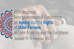 ECLAC Organizes Fifth Regional Intergovernmental Conference on Ageing and the Rights of Older Persons in Latin America and the Caribbean